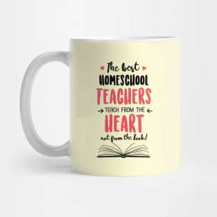 The best Homeschool Teachers teach from the Heart Quote Mug